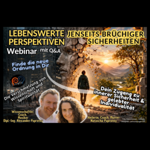 Webinar : Lebenswerte Perspektiven jenseits br&uuml;chiger Sicherheiten / Dienstag 12.05.26 19:30-21:30